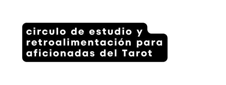 circulo de estudio y retroalimentación para aficionadas del Tarot